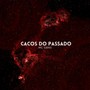 Cacos do Passado (Explicit)