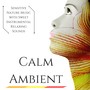 Calm Ambient: Sensitive Nature Music with Sweet Instrumental Relaxing Sounds