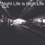 Night Life Is High Life