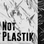 Not plastik (Explicit)