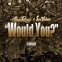 Would You? (feat. So Vicious) [Explicit]