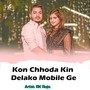 Kon Chhoda Kin Delako Mobile Ge
