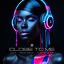 Close To Me