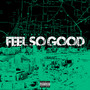 Feel So Good (Explicit)