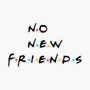 NONEWFRIENDS