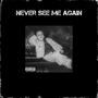 Never See Me Again (Explicit)