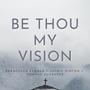 Be Thou My Vision