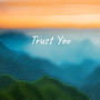 Trust You