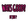 WATS GOOD (Explicit)