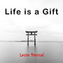 Life Is A Gift