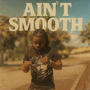 Aint Smooth (Explicit)