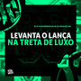 Levanta o Lança na Treta de Luxo (Explicit)