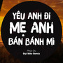 Yêu Anh Đi Mẹ Anh Bán Bánh Mì (Đại Mèo Remix)