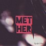 Met Her