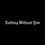Nothing Without You