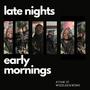 LATE NIGHTS EARLY MORNINGS (Explicit)