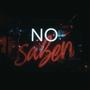 No saben