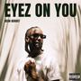 Eyez On You (Explicit)