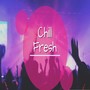 Chill Fresh (Explicit)