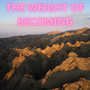 The Weight of Becoming