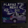 Playaz Neva Die (Explicit)