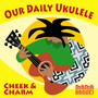 Our Daily Ukulele - Cheek & Charm