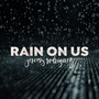 Rain On Us