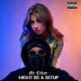 Might Be A Setup (Explicit)