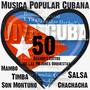 Viva Cuba. Música Popular Cubana; Son Montuno, Mambo, Timba, Chachachá, Salsa (50 Grandes Éxitos de