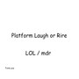 Platform Laugh or Rire (Live)