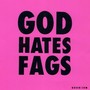 God Hates Fags (Explicit)