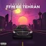 FFM be Tehran (Explicit)