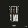 Better Alone (Explicit)