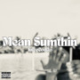 Mean Sumthin (Explicit)