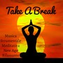 Take A Break - Musica Strumentale Meditativa New Age Rilassante per Esercizi Pilates Rigenerazione e Pace Interiore