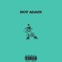 Not Again (Explicit)