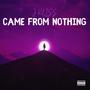 Came From Nothing (Explicit)