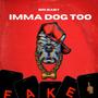 Imma Dog Too (Explicit)