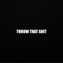 Throw That **** (Explicit)