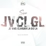 JVCLGL (Je vais claquer la go la)