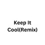 Keep It Cool (Remix) [Explicit]