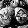 Pop P On Me (Explicit)