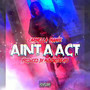 Aint a Act (Explicit)