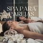 Spa para Parejas: Música Romántica para Masajes, Tratamientos de Spa, Sauna