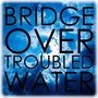 Bridge Over Troubled Water