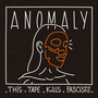 Anomaly: This Tape Kills Fascists