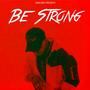 Be Strong (Explicit)