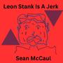 Leon Stank Is A Jerk