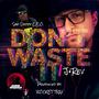 DON'T WASTE IT (feat. Sho Daddy C.E.O.)