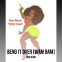 Bend It over (Wam Bam) [Explicit]